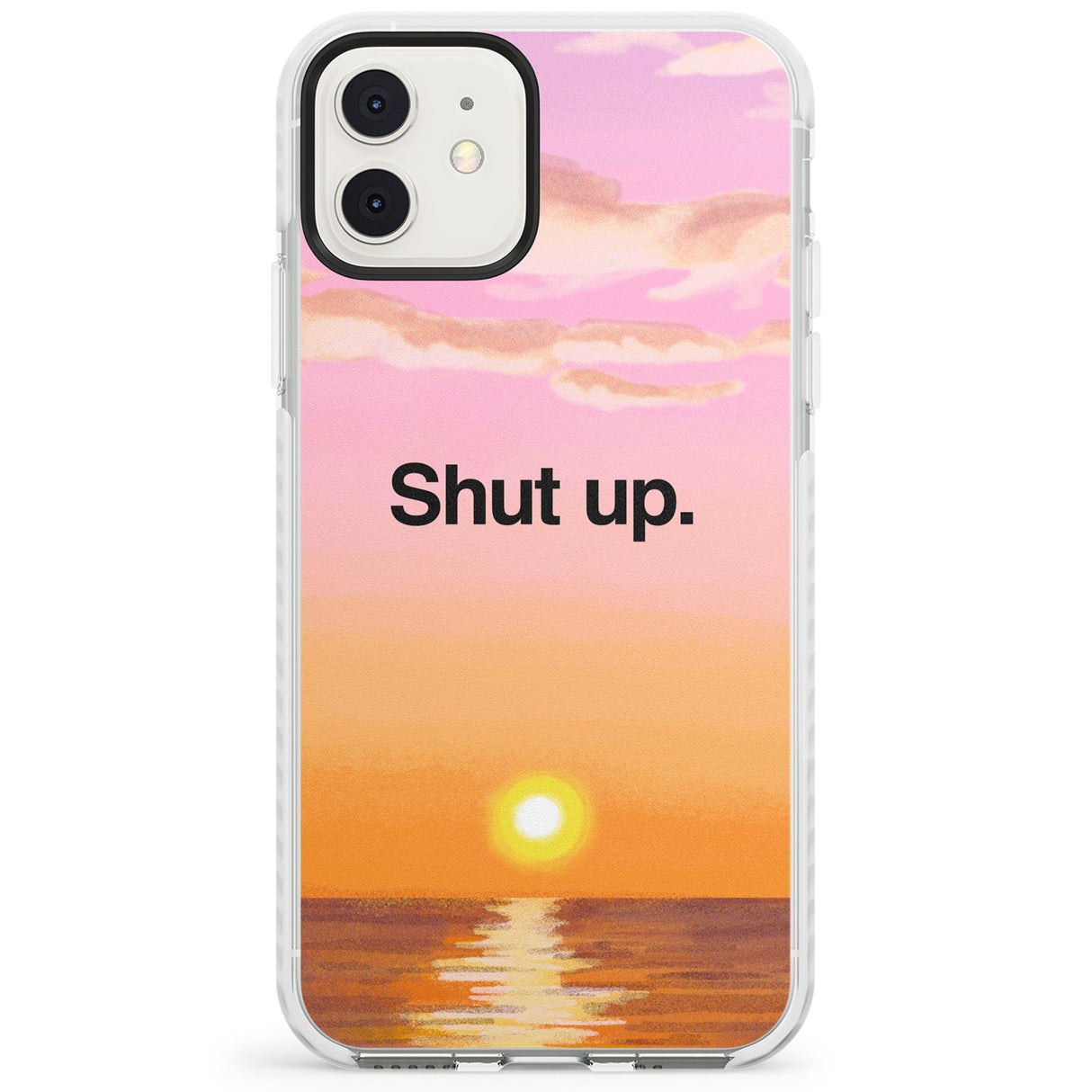 Shut up Impact Phone Case for iPhone 11, iphone 12