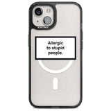 Allergic to stupid people Phone Case iPhone 15 / Magsafe Black Impact Case,iPhone 15 Plus / Magsafe Black Impact Case,iPhone 13 / Magsafe Black Impact Case,iPhone 14 / Magsafe Black Impact Case,iPhone 14 Plus / Magsafe Black Impact Case Blanc Space