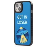 Get in Loser UFO Phone Case iPhone 15 Pro Max / Black Impact Case,iPhone 15 Plus / Black Impact Case,iPhone 15 Pro / Black Impact Case,iPhone 15 / Black Impact Case,iPhone 15 Pro Max / Impact Case,iPhone 15 Plus / Impact Case,iPhone 15 Pro / Impact Case,iPhone 15 / Impact Case,iPhone 15 Pro Max / Magsafe Black Impact Case,iPhone 15 Plus / Magsafe Black Impact Case,iPhone 15 Pro / Magsafe Black Impact Case,iPhone 15 / Magsafe Black Impact Case,iPhone 14 Pro Max / Black Impact Case,iPhone 14 Plus / Black Impa