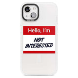 Funny Hello Name Tag Not Interested Phone Case iPhone 15 Plus / Magsafe Impact Case,iPhone 15 / Magsafe Impact Case Blanc Space