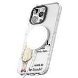 Want to be Friends? Impact Magsafe Phone Case for iPhone 16 Pro, iPhone 16 Pro Max