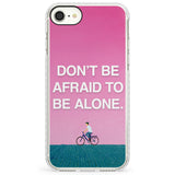 Don't be afraid to be aloneImpact Phone Case for iPhone SE