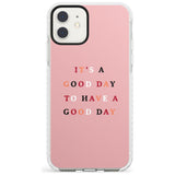 It's a good day to have a good day Impact Phone Case for iPhone 11