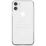 Your nudes are safe with me... WHITE Slim TPU Phone Case for iPhone 11