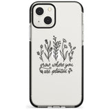 Grow where you are planted Phone Case iPhone 13 Mini / Black Impact Case Blanc Space