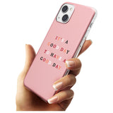 It's a good day to have a good day Phone Case iPhone 15 Pro Max / Black Impact Case,iPhone 15 Plus / Black Impact Case,iPhone 15 Pro / Black Impact Case,iPhone 15 / Black Impact Case,iPhone 15 Pro Max / Impact Case,iPhone 15 Plus / Impact Case,iPhone 15 Pro / Impact Case,iPhone 15 / Impact Case,iPhone 15 Pro Max / Magsafe Black Impact Case,iPhone 15 Plus / Magsafe Black Impact Case,iPhone 15 Pro / Magsafe Black Impact Case,iPhone 15 / Magsafe Black Impact Case,iPhone 14 Pro Max / Black Impact Case,iPhone 14