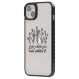 Grow where you are planted Phone Case iPhone 15 Pro Max / Black Impact Case,iPhone 15 Plus / Black Impact Case,iPhone 15 Pro / Black Impact Case,iPhone 15 / Black Impact Case,iPhone 15 Pro Max / Impact Case,iPhone 15 Plus / Impact Case,iPhone 15 Pro / Impact Case,iPhone 15 / Impact Case,iPhone 15 Pro Max / Magsafe Black Impact Case,iPhone 15 Plus / Magsafe Black Impact Case,iPhone 15 Pro / Magsafe Black Impact Case,iPhone 15 / Magsafe Black Impact Case,iPhone 14 Pro Max / Black Impact Case,iPhone 14 Plus / 