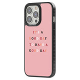 It's a good day to have a good day Phone Case iPhone 15 Pro Max / Black Impact Case,iPhone 15 Plus / Black Impact Case,iPhone 15 Pro / Black Impact Case,iPhone 15 / Black Impact Case,iPhone 15 Pro Max / Impact Case,iPhone 15 Plus / Impact Case,iPhone 15 Pro / Impact Case,iPhone 15 / Impact Case,iPhone 15 Pro Max / Magsafe Black Impact Case,iPhone 15 Plus / Magsafe Black Impact Case,iPhone 15 Pro / Magsafe Black Impact Case,iPhone 15 / Magsafe Black Impact Case,iPhone 14 Pro Max / Black Impact Case,iPhone 14