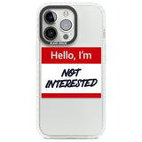 Funny Hello Name Tag Not Interested Phone Case iPhone 13 Pro / Impact Case,iPhone 14 Pro / Impact Case,iPhone 15 Pro / Impact Case,iPhone 15 Pro Max / Impact Case Blanc Space