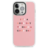 It's a good day to have a good day Phone Case iPhone 13 Pro / Impact Case,iPhone 14 Pro / Impact Case,iPhone 15 Pro Max / Impact Case,iPhone 15 Pro / Impact Case Blanc Space