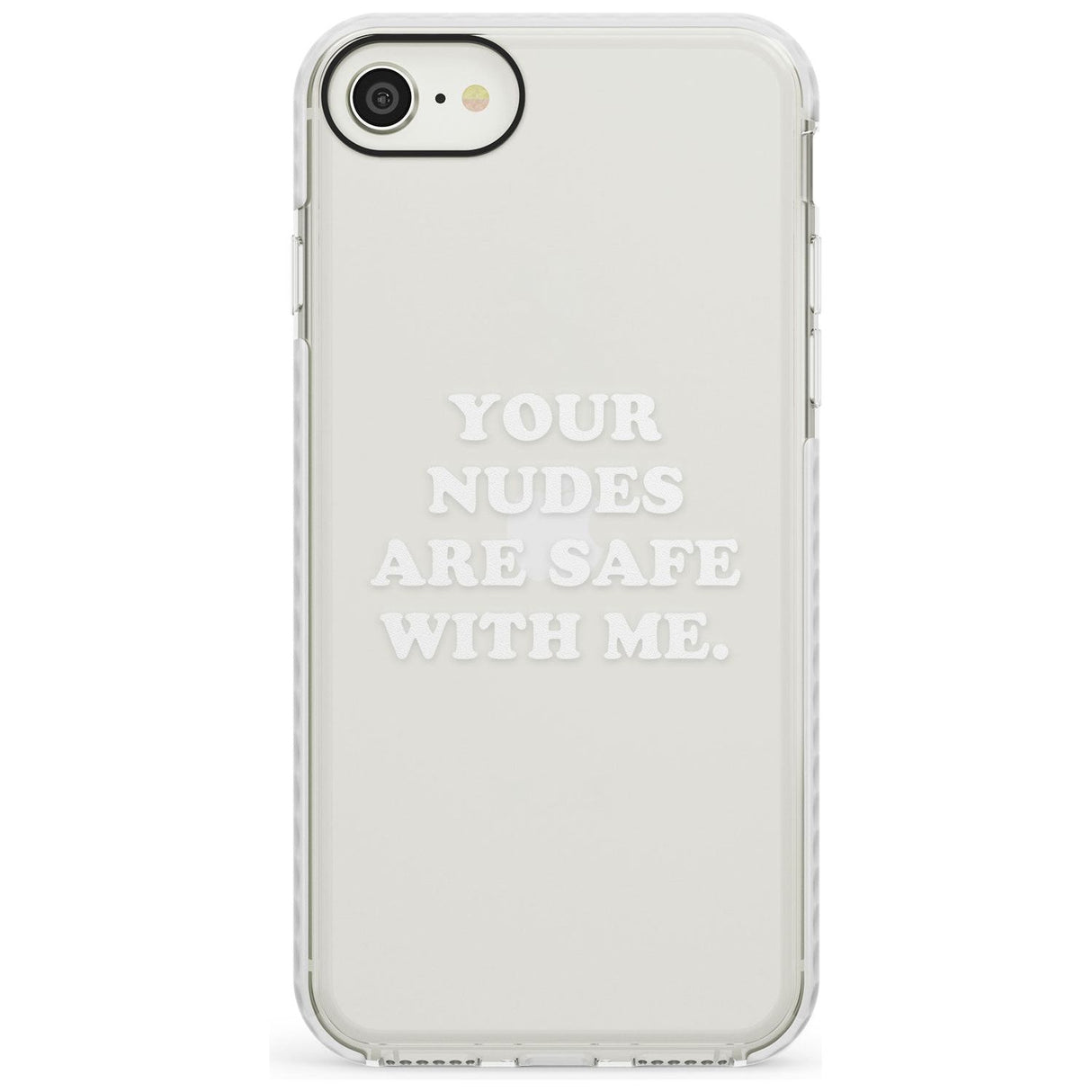 Your nudes are safe with me... WHITE Impact Phone Case for iPhone SE 8 7 Plus