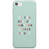 Be the reason someone smiles Slim TPU Phone Case for iPhone SE 8 7 Plus